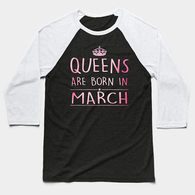 Queens Are Born In March Baseball T-Shirt by super soul